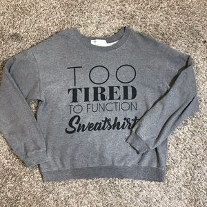 Too tired to function sweatshirt